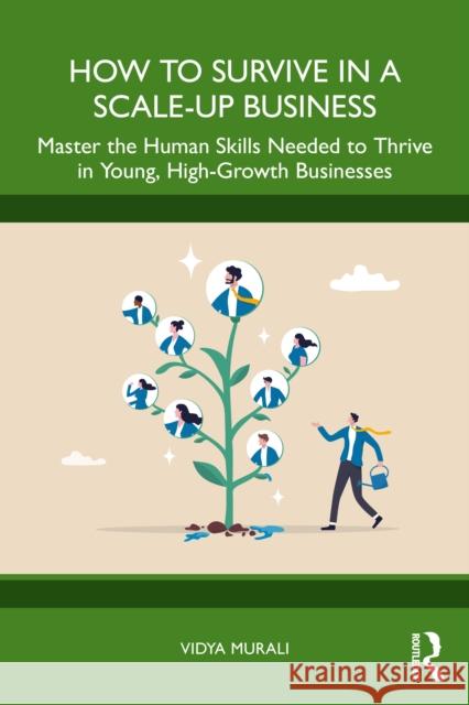 How to Survive in a Scale-Up Business: Master the Human Skills Needed to Thrive in Young, High-Growth Businesses Vidya Murali 9781032911861 Routledge - książka