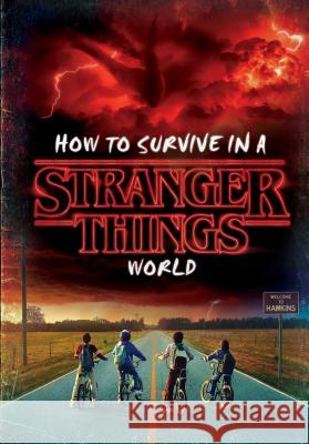 How to Survive in a Stranger Things World (Stranger Things) Gilbert, Matthew J. 9781984851956 Random House Books for Young Readers - książka