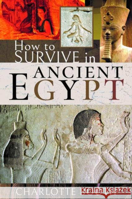 How to Survive in Ancient Egypt Charlotte Booth 9781526753496 Pen and Sword History - książka