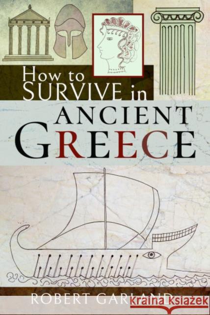 How to Survive in Ancient Greece Robert Garland 9781526754707 Pen & Sword Books Ltd - książka