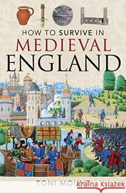How to Survive in Medieval England Toni Mount 9781526754417 Pen & Sword Books Ltd - książka