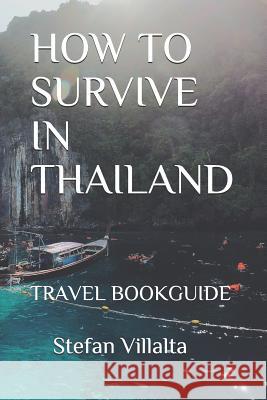 How to Survive in Thailand: Travel Bookguide Stefan Villalta 9781792012761 Independently Published - książka