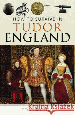 How to Survive in Tudor England Toni Mount 9781399023283 Pen and Sword History - książka