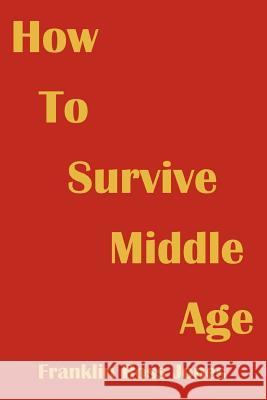 How To Survive Middle Age Franklin Ross Jones 9780595368648 iUniverse - książka