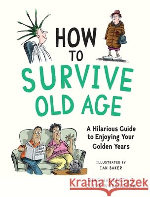 How to Survive Old Age: A Hilarious Guide to Enjoying Your Golden Years Clive Whichelow 9781837999699 Octopus Publishing Group - książka