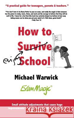 How to Survive School: A practical guide for teenagers, parents and teachers Warwick, Michael Andrew 9780995653207 Florence May Publishing - książka