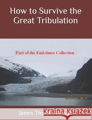 How to Survive the Great Tribulation MR James Thomas Le 9781535596152 Createspace Independent Publishing Platform - książka