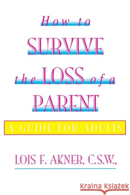 How to Survive the Loss of a Parent Lois F. Akner Catherine Whitney 9780688137915 HarperCollins Publishers - książka