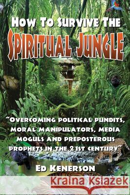 How to Survive the Spiritual Jungle Ed Kenerson 9781630500238 Free Christian Publishing - książka