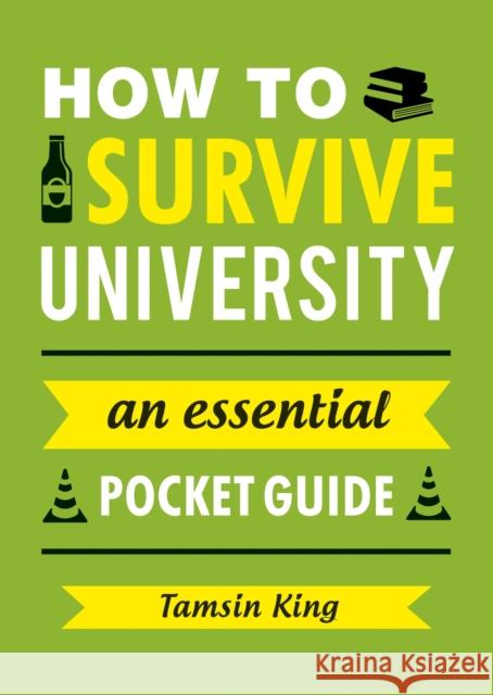 How to Survive University: An Essential Pocket Guide Tamsin King 9781849538909 Octopus Publishing Group - książka