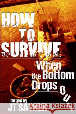 How to Survive When the Bottom Drops Out Jt Sather 9780615771786 Inknbeans Press - książka