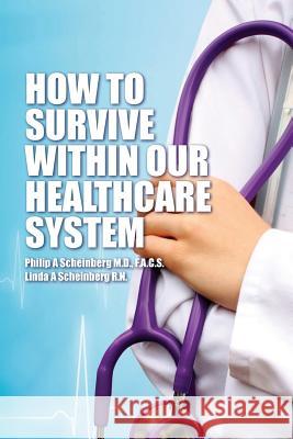 How To Survive Within Our Healthcare System Scheinberg R. N., Linda a. 9781480118959 Createspace - książka