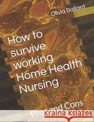 How to survive working Home Health Nursing: Pros and Cons Layne, Olivia 9798648899834 Independently Published - książka