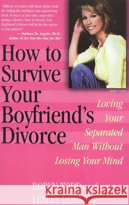 How to Survive Your Boyfriend's Divorce: Loving Your Separated Man Without Losing Your Mind Todd, Robyn 9780871319227 M. Evans and Company - książka