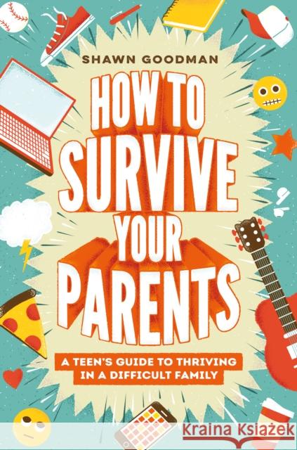How to Survive Your Parents: A Teen's Guide to Thriving in a Difficult Family Shawn Goodman 9780593697528 Rocky Pond Books - książka