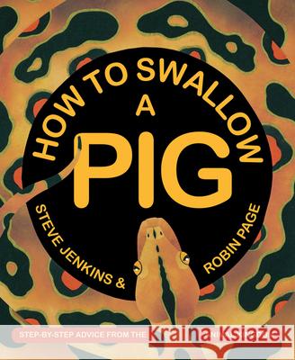 How to Swallow a Pig: Step-By-Step Advice from the Animal Kingdom Steve Jenkins Robin Page Steve Jenkins 9780544313651 Harcourt Brace and Company - książka