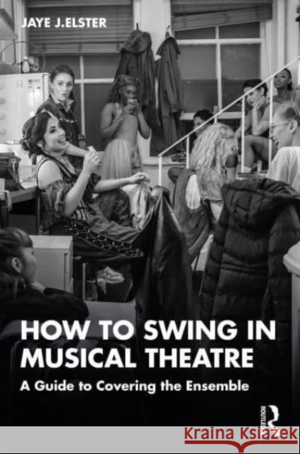 How to Swing in Musical Theatre: A Guide to Covering the Ensemble Jaye J. Elster 9781032183893 Routledge - książka