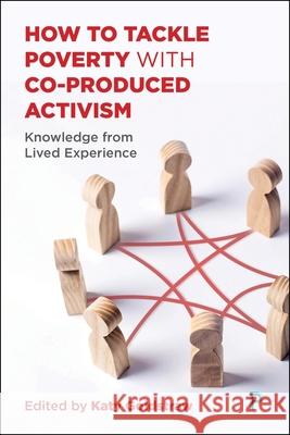 How to Tackle Poverty with Co-Produced Activism: Knowledge from Lived Experience  9781447377139 Policy Press - książka