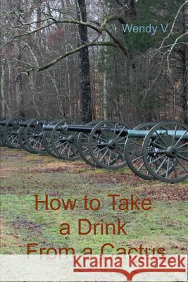 How to Take a Drink From a Cactus Wendy V 9780991509386 Wendy V. Zuchowski - książka
