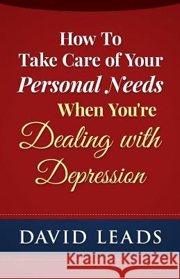 How To Take Care of Your Personal Needs When You're Dealing With Depression Up, Relationship 9781508732211 Createspace - książka