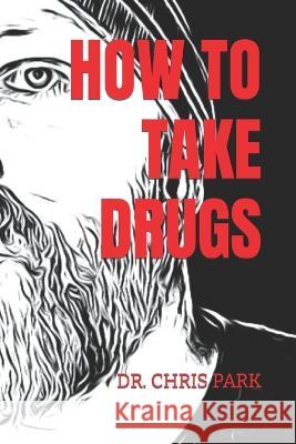 How to Take Drugs Chris Park   9798848495423 Independently Published - książka