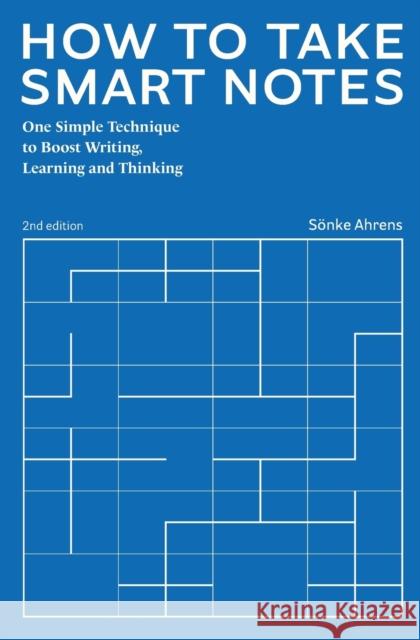 How to Take Smart Notes: One Simple Technique to Boost Writing, Learning and Thinking S Ahrens 9783982438801 Sonke Ahrens - książka