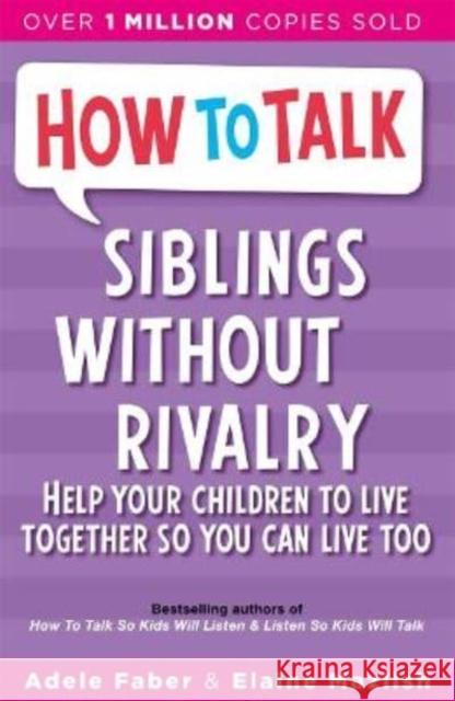 How To Talk: Siblings Without Rivalry Adele Faber Elaine Mazlish  9781788708678 Bonnier Books Ltd - książka