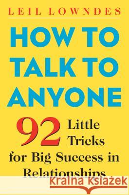 How to Talk to Anyone: 92 Little Tricks for Big Success in Relationships Lowndes, Leil 9780071418584 McGraw-Hill Companies - książka