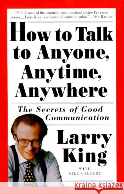 How to Talk to Anyone, Anytime, Anywhere: The Secrets of Good Communication King, Larry 9780517884539 Three Rivers Press (CA) - książka