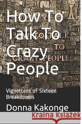 How To Talk To Crazy People Kakonge, Donna 9781927023303 Life Rattle Press - książka