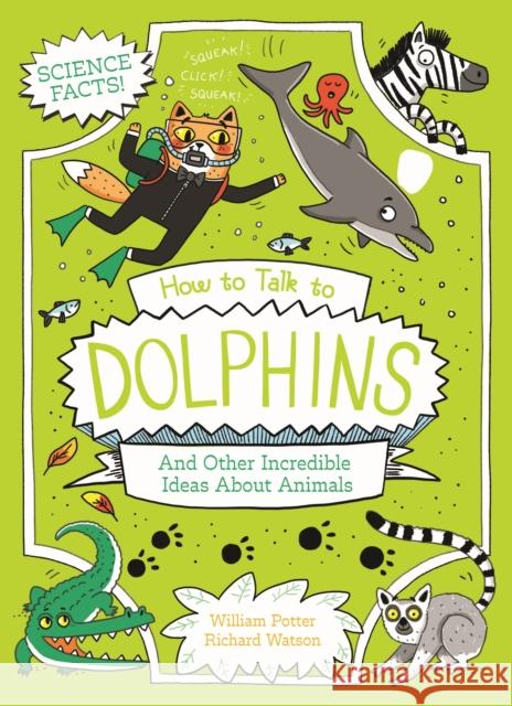 How to Talk to Dolphins and Other Incredible Ideas About Animals William (Author) Potter 9781398834811 Arcturus Publishing Ltd - książka