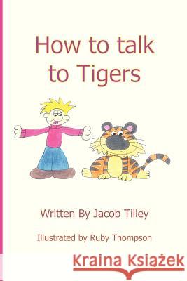 How to Talk to Tigers Jacob Tilley 9781909593077 New Generation Publishing - książka