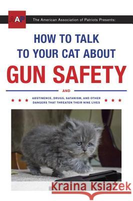 How to Talk to Your Cat about Gun Safety: And Abstinence, Drugs, Satanism, and Other Dangers That Threaten Their Nine Lives Zachary Auburn 9780451494924 Three Rivers Press (CA) - książka