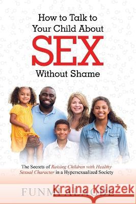 How to Talk to Your Child about Sex Without Shame Alagbe   9781957809496 Cornerstone Creativity Groups - książka