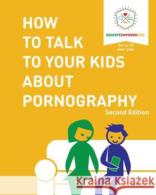 How to Talk to Your Kids About Pornography Educate and Empower Kids 9781733604604 Educate and Empower Kids - książka