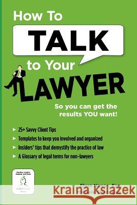 How To Talk To Your Lawyer: So You Can Get the Results You Want Sileo Esq, Michele 9780983630104 Right Brain Ventures, LLC - książka