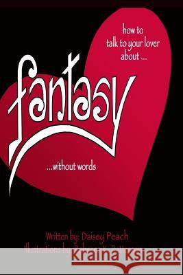 How to Talk to Your Lover About Fantasy Without Words Patterson, Rebecca K. 9781492267263 Createspace - książka
