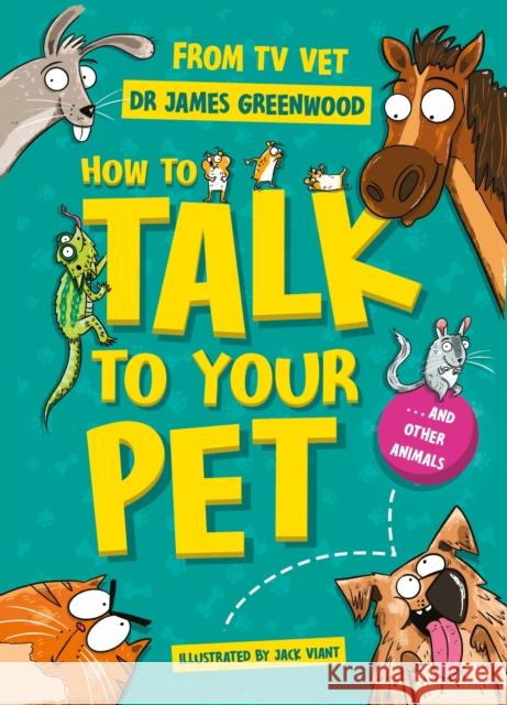 How to Talk to Your Pet: And Other Animals Dr James Greenwood 9781526366399 Hachette Children's Group - książka