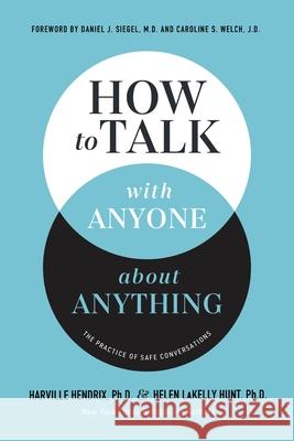 How to Talk with Anyone about Anything: The Practice of Safe Conversations Helen LaKelly Hunt 9781400337477 Thomas Nelson Publishers - książka