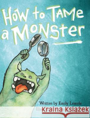 How to Tame a Monster Emily Lemole 9781478747482 Outskirts Press - książka