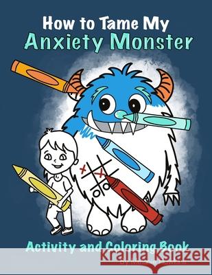 How To Tame My Anxiety Monster Activity and Coloring Book Melanie Hawkins Melanie Hawkins Ice-Melanie Hawkins 9781953989086 Inspire Joy Publishing, LLC - książka