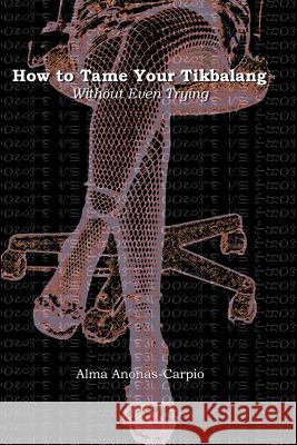 How to Tame Your Tikbalang Without Even Trying MS Alma Aileen Joy Anonas-Carpio 9781519339126 Createspace Independent Publishing Platform - książka