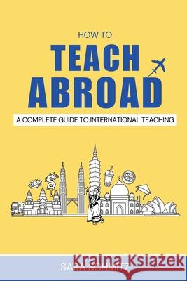 How to Teach Abroad: A Complete Guide to International Teaching Sara Schmitz 9781919191805 Ink & Wonder House - książka