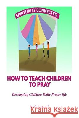 How to Teach Children to Pray: Children's Prayer Manual Althea Lovell 9781093278699 Independently Published - książka