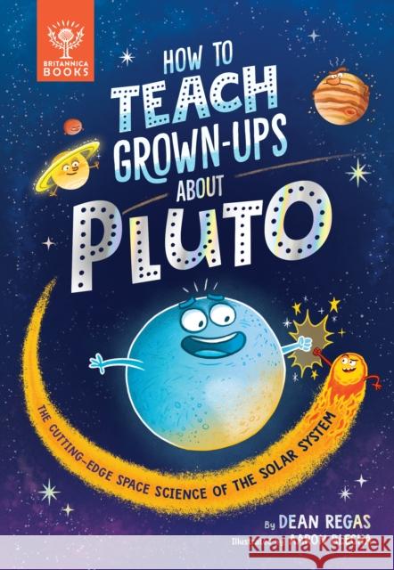 How to Teach Grown-Ups About Pluto: The cutting-edge space science of the solar system Dean Regas 9781913750503 What on Earth Publishing Ltd - książka
