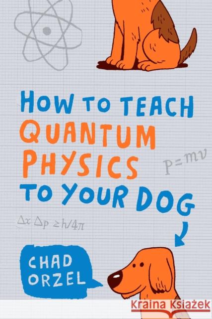 How to Teach Quantum Physics to Your Dog Chad Orzel 9781851687794 Oneworld Publications - książka