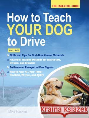 How to Teach Your Dog to Drive Mike Haskins 9781250077998 St. Martin's Griffin - książka