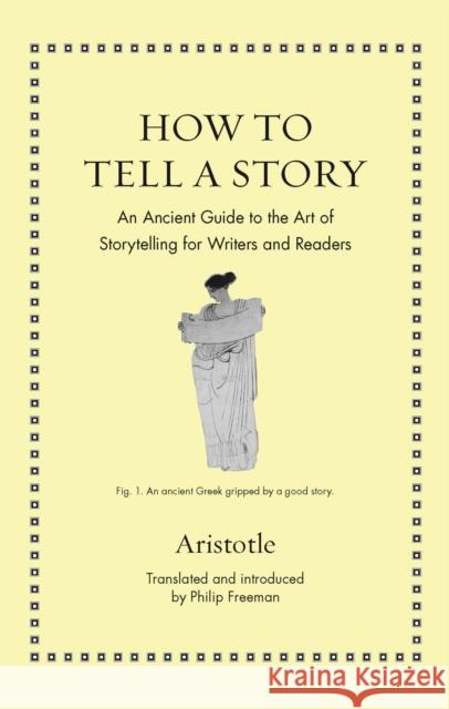 How to Tell a Story: An Ancient Guide to the Art of Storytelling for Writers and Readers Aristotle                                Philip Freeman Philip Freeman 9780691205274 Princeton University Press - książka