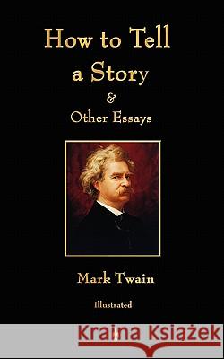 How to Tell a Story and Other Essays Mark Twain                               C. D. Weldon 9781603864091 Watchmaker Publishing - książka
