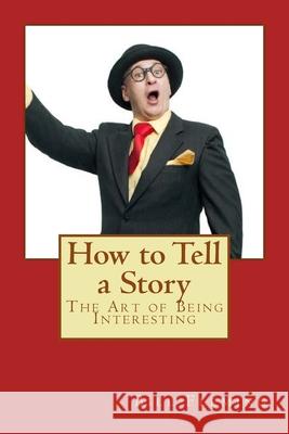 How to Tell a Story: The Art of Being Interesting Bill Owen Fleming 9781514364543 Createspace Independent Publishing Platform - książka